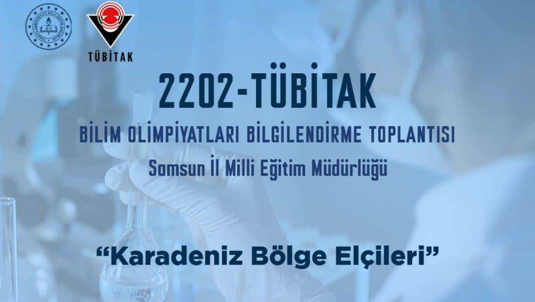 Karadeniz Bölge Elçileri Tübitak 32.Bilim Olimpiyatları Bilgilendirme Toplantıları İlimizin Koordinasyonunda Gerçekleştirilecek