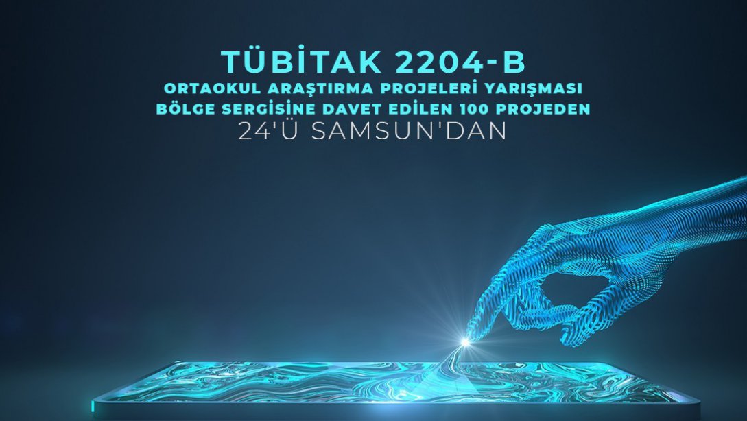TÜBİTAK Bölge Sergisi'ne Katılacak 100 Projeden 24'ü Samsun'dan.